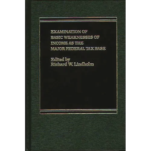 Examination of Basic Weaknesses of Income as the Major Federal Tax Base