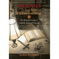 100 Books To Read Before The Four Last Things: The Essential Guide to Catholic Spiritual Classics
