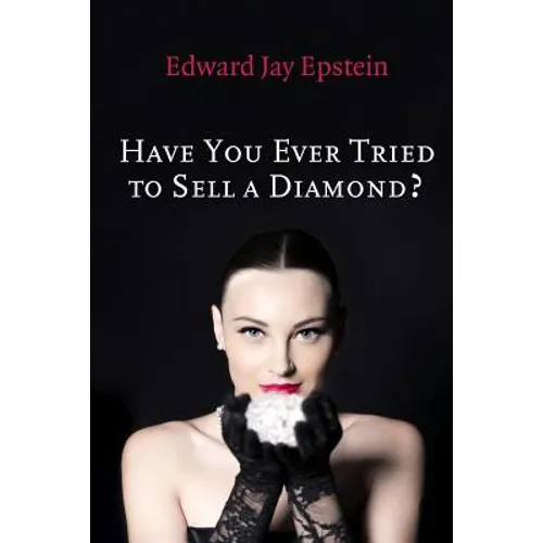Have You Ever Tried to Sell a Diamond?: And other Investigations of the Diamond Trade
