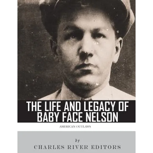 American Outlaws: The Life and Legacy of Baby Face Nelson
