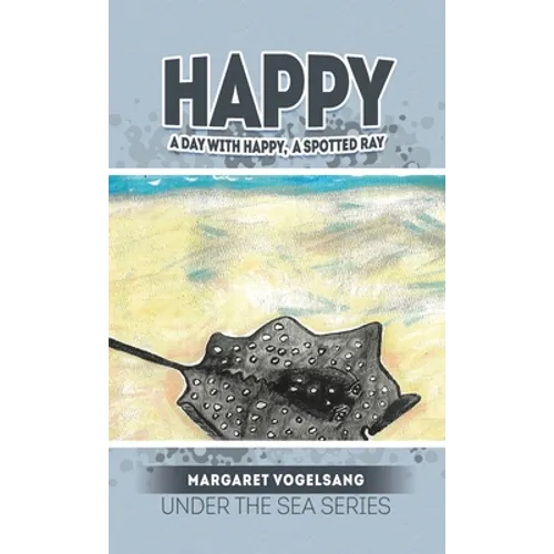 Happy: A Day with Happy, A Spotted Ray: Under the Sea Series
