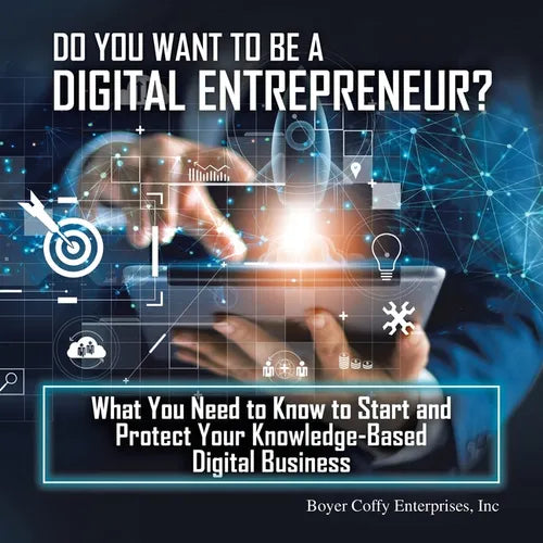 Do You Want to Be a Digital Entrepreneur? What You Need to Know to Start and Protect Your Knowledge-Based Digital Business