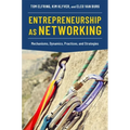 Entrepreneurship as Networking: Mechanisms, Dynamics, Practices, and Strategies