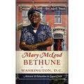 Mary McLeod Bethune in Washington, D.C.: Activism and Education in Logan Circle