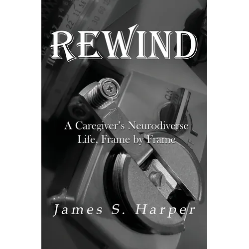 Rewind: A Caregiver's Neurodiverse Life, Frame by Frame