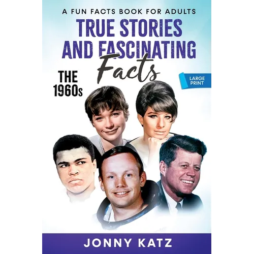 True Stories and Fascinating Facts About the 1960s