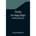Chunky, the Happy Hippo; His Many Adventures
