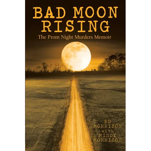 Bad Moon Rising: The Prom Night Murders Memoir