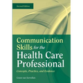 Communication Skills for the Health Care Professional: Concepts, Practice, and Evidence: .