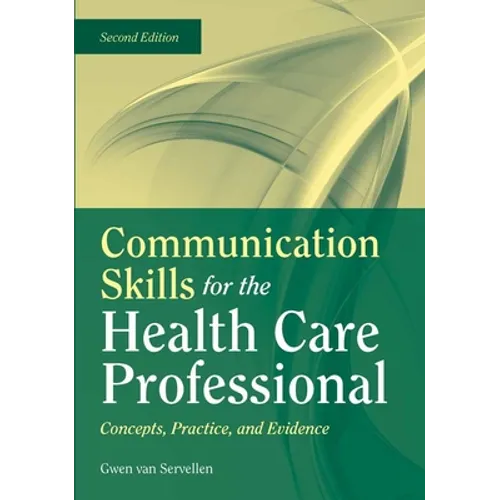 Communication Skills for the Health Care Professional: Concepts, Practice, and Evidence: .