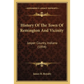 History Of The Town Of Remington And Vicinity: Jasper County, Indiana (1894)