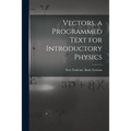 Vectors, a Programmed Text for Introductory Physics