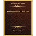 The Philosophy of Living Fire