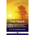Nuer: A Description of the Modes of Livelihood and Political Institutions of a Nilotic People