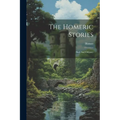 The Homeric Stories: Iliad And Odyssey