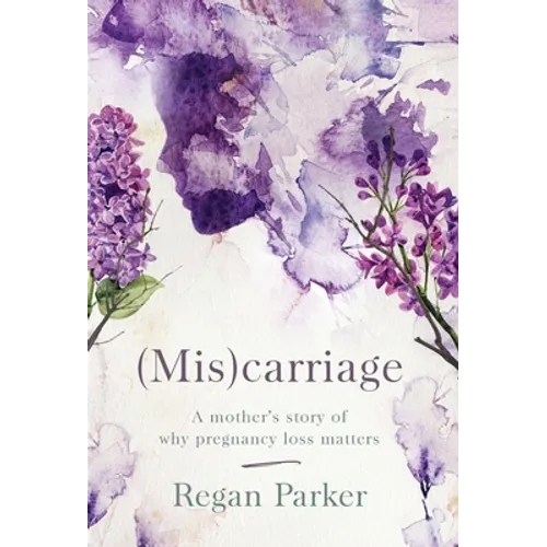 (Mis)carriage: A Mother's Story of Why Pregnancy Loss Matters