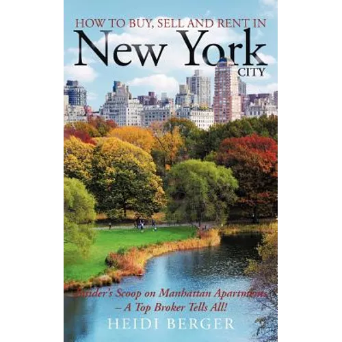 How to Buy, Sell and Rent in New York City: The Insider's Scoop on Manhattan Apartments - A Top Broker Tells All!