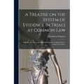 A Treatise on the System of Evidence in Trials at Common Law: Including the Statutes and Judicial Decisions of all Jurisdictions of the United States