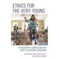 Ethics for the Very Young: A Philosophy Curriculum for Early Childhood Education