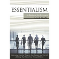 Essentialism in Business For Beginners: Determine Essential Things in Your Business and Get Rid of Things That Waste Your Time and Money