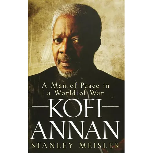 Kofi Annan: A Man of Peace in a World of War