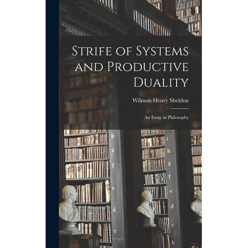 Strife of Systems and Productive Duality: An Essay in Philosophy