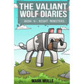 The Valiant Wolf's Diaries Book 4: Night Monsters