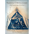 Valentine T. McGillycuddy: Army Surgeon, Agent to the Sioux