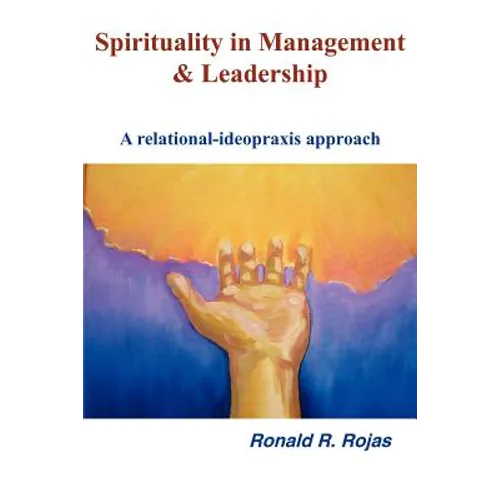 Spirituality in Management and Leadership: A relational-ideopraxis approach