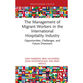 The Management of Migrant Workers in the International Hospitality Industry: Opportunities, Challenges, and Future Directions