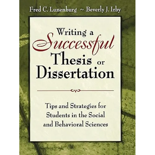 Writing a Successful Thesis or Dissertation: Tips and Strategies for Students in the Social and Behavioral Sciences