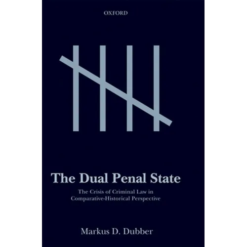 The Dual Penal State: The Crisis of Criminal Law in Comparative-Historical Perspective