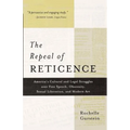 The Repeal of Reticence: A History of America's Cultural and Legal Struggles Over Free Speech, Obscenity, Sexual Liberation, and Modern Art