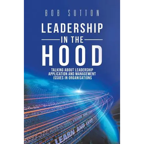 Leadership in the Hood: Talking About Leadership Application and Management Issues in Organisations