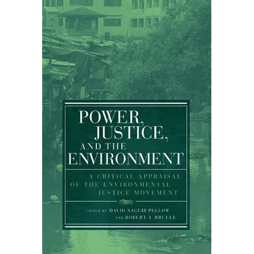 Power, Justice, and the Environment: A Critical Appraisal of the Environmental Justice Movement