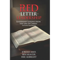 Red Letter Leadership: Leadership Lessons from the Life of Christ