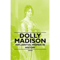 Dolly Madison - Influential Women in History