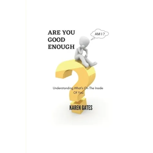 Are You Good Enough?: Understanding What's Inside Of You