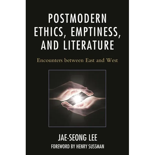 Postmodern Ethics, Emptiness, and Literature: Encounters Between East and West