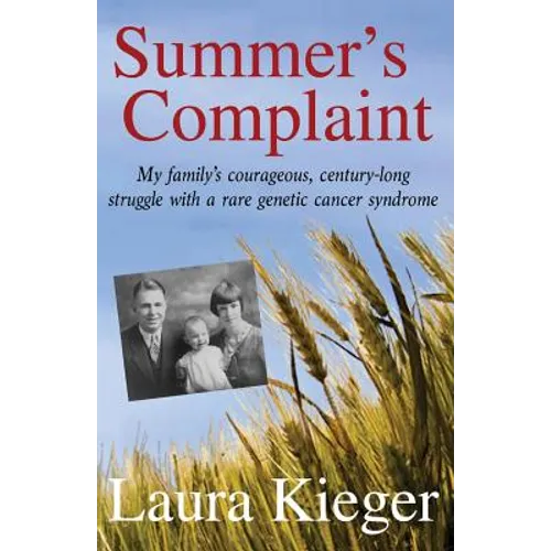 Summer's Complaint: My family's courageous, century-long struggle with a rare genetic cancer syndrome