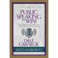 Public Speaking to Win (Condensed Classics): The Original Formula to Speaking with Power