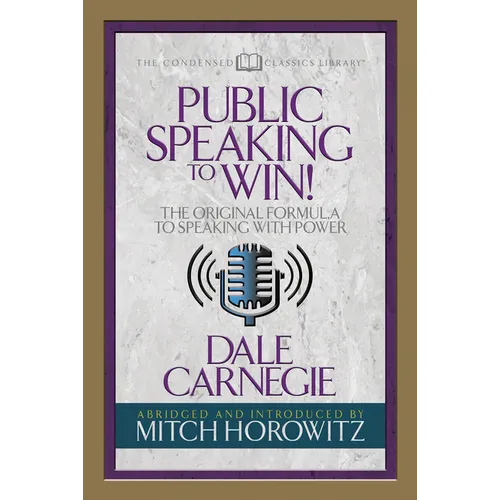 Public Speaking to Win (Condensed Classics): The Original Formula to Speaking with Power