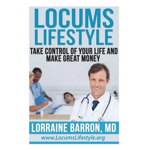 Locums Lifestyle: Take Control of Your Life and Make Great Money