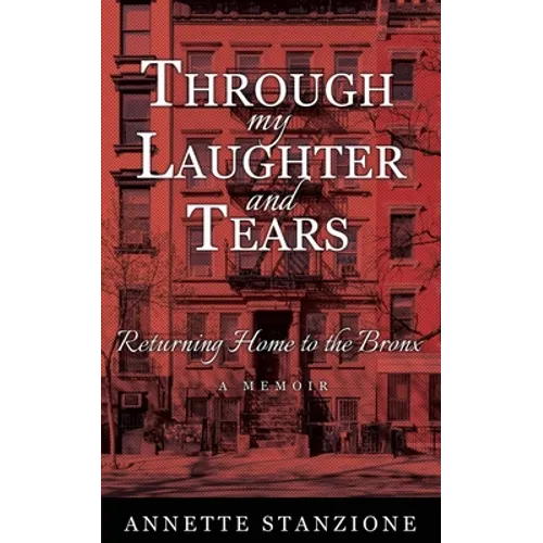 Through My Laughter and Tears: Returning Home to the Bronx -- A Memoir