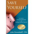 Save Yourself: Your Guide to Saving for Retirement and Building Financial Security