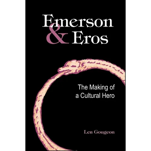 Emerson and Eros: The Making of a Cultural Hero