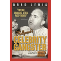 Hollywood's Celebrity Gangster: The Incredible Life and Times of Mickey Cohen
