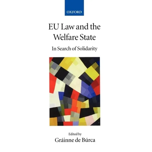 Eu Law and the Welfare State: In Search of Solidarity