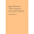 James Martineau: This Conscience-Intoxicated Unitarian