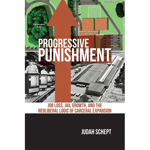 Progressive Punishment: Job Loss, Jail Growth, and the Neoliberal Logic of Carceral Expansion